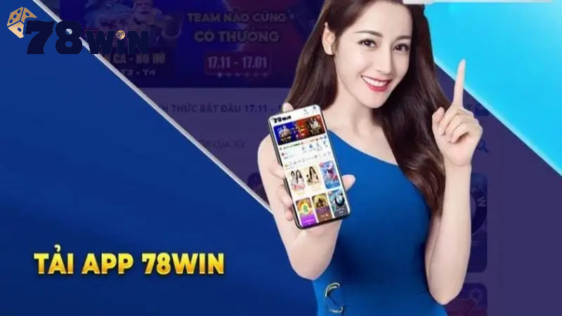 Lý do nên tải app 78win