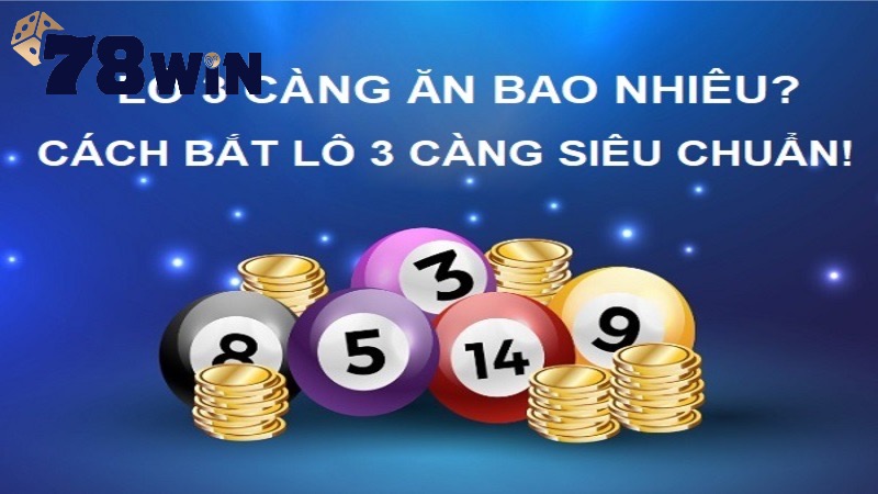 Tiết lộ 78win lô 3 càng ăn bao nhiêu